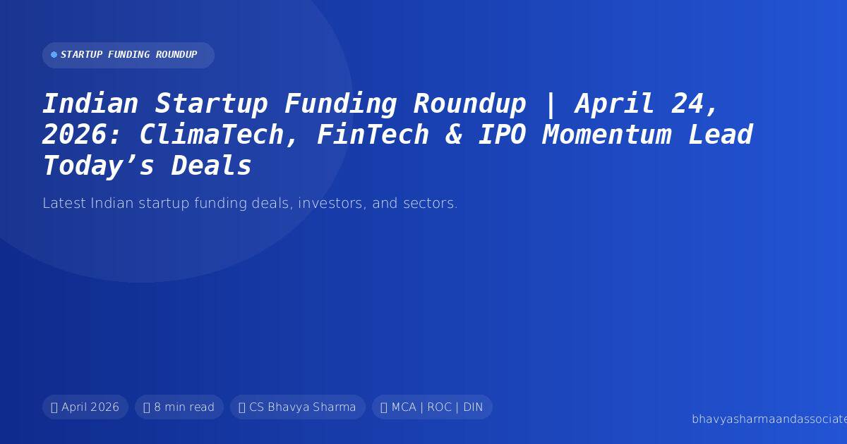 Indian startup funding roundup for April 24, 2026, covering ClimaTech, FinTech, and IPO deals.